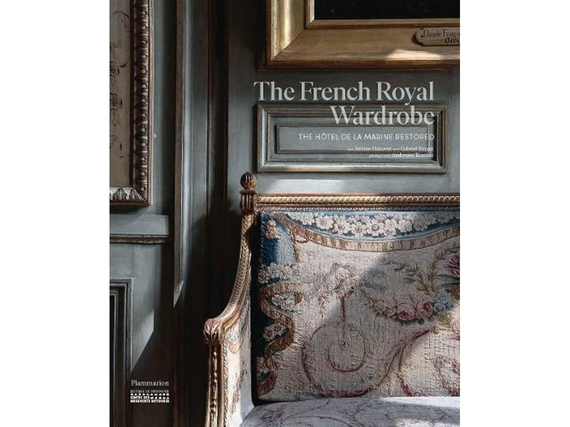 The French Royal Wardrobe de Jerome Hanover y Gabriel Bauret (Inglés)