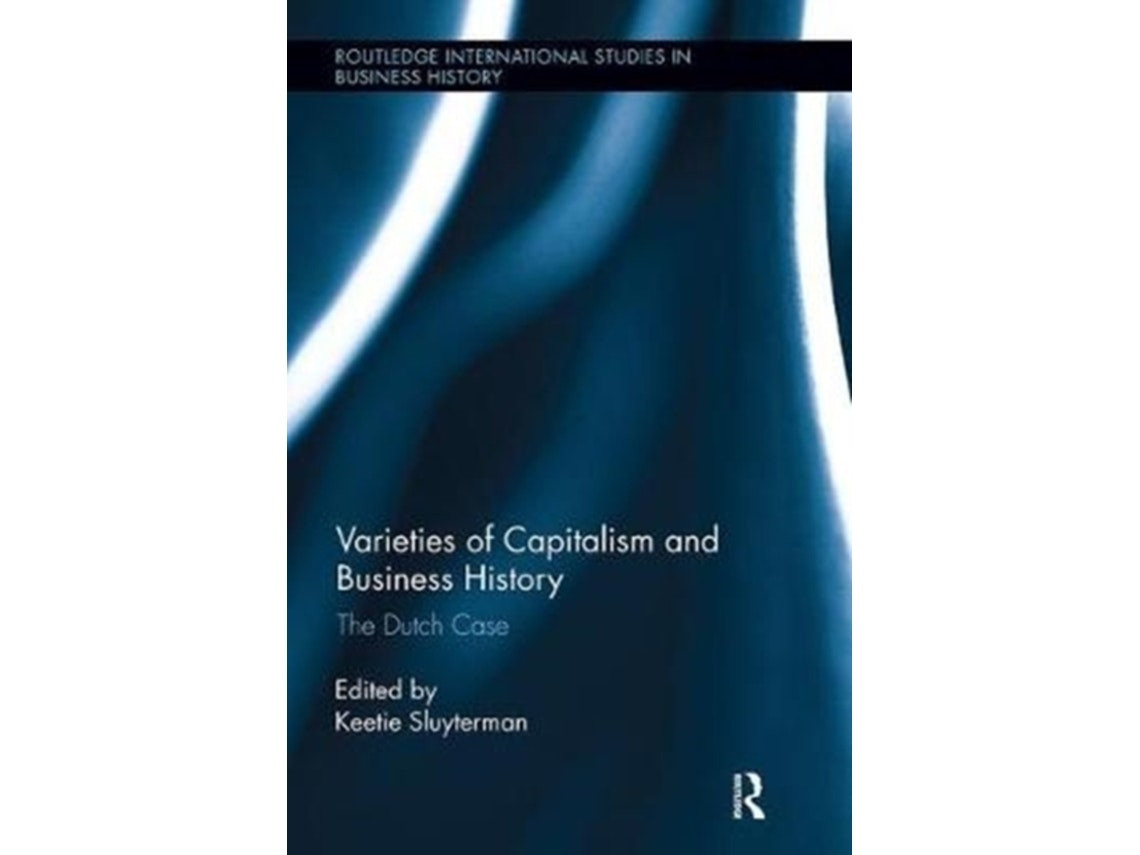 Varieties of Capitalism and Business History de Keetie E Sluyterman (Inglés)