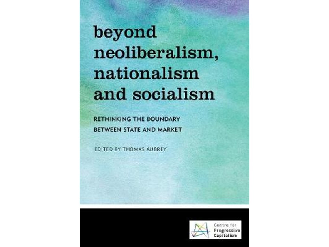 Beyond Neoliberalism, Nationalism and Socialism by Edited by Thomas Aubrey (English)