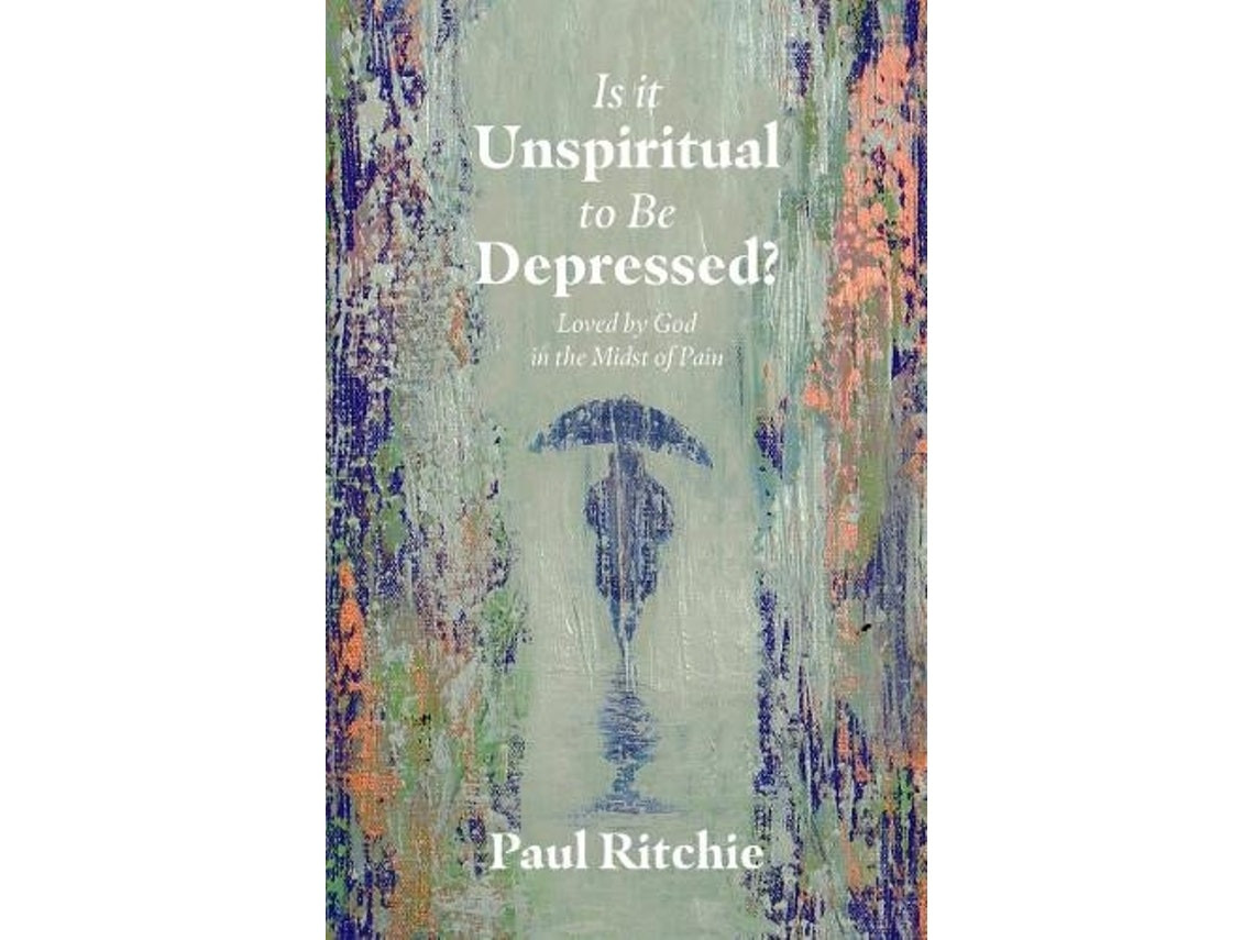 Is It Unspiritual to Be Depressed? de Paul Ritchie (Inglés)