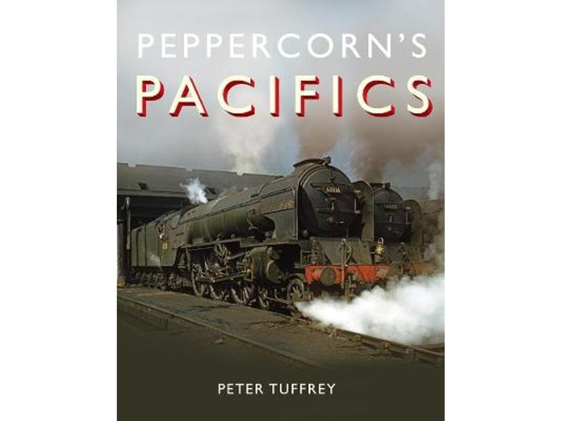 Peppercorn's Pacifics de Peter Tuffrey (Inglés)