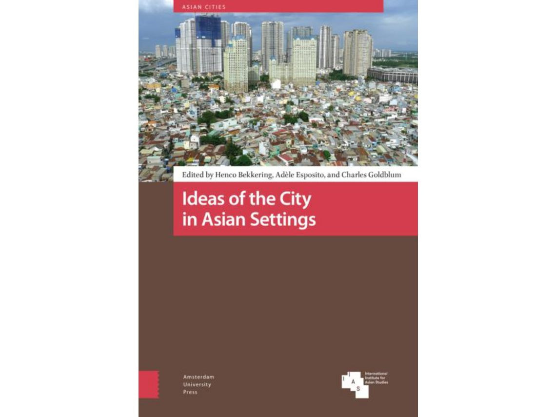 Ideas of the City in Asian Settings by Charles Goldblum, Ad le Esposito, Henco Bekkering (English)