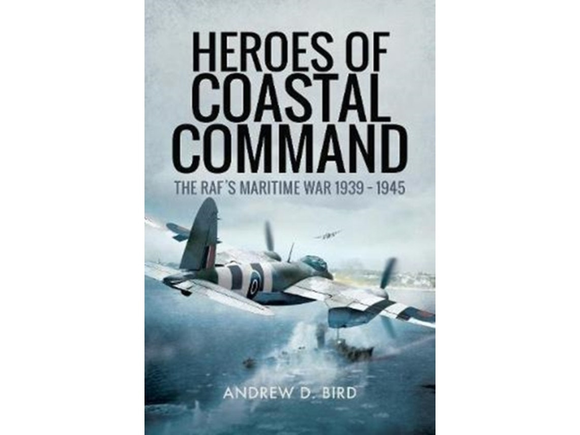 Heroes of Coastal Command by Andrew D. Bird (English)