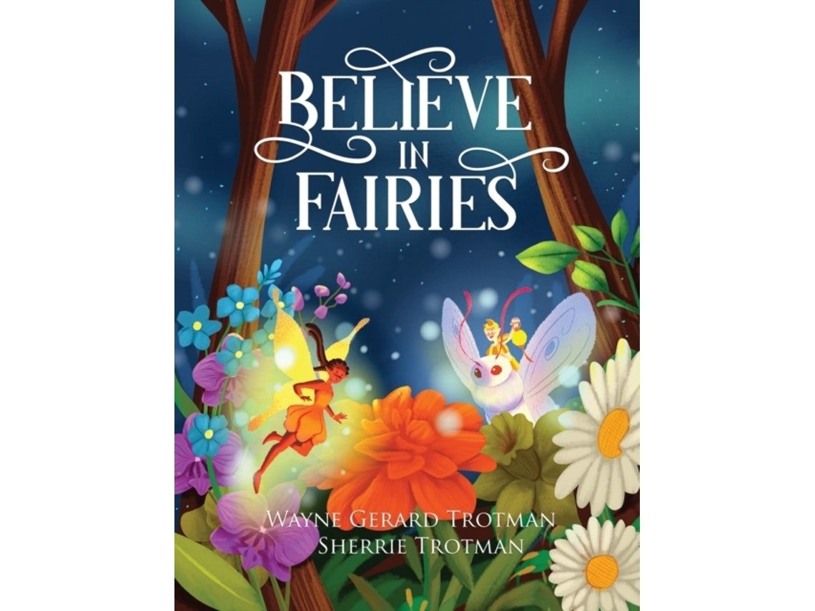 Believe in Fairies by Wayne Gerard Trotman and Sherrie Trotman (English)