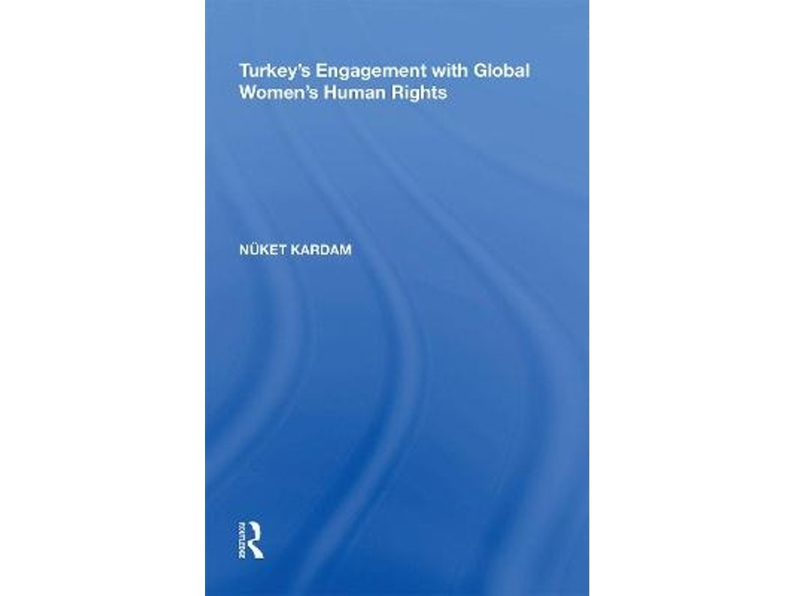 Turkey's Engagement with Global Women's Human Rights de Nuket Kardam (Inglés)
