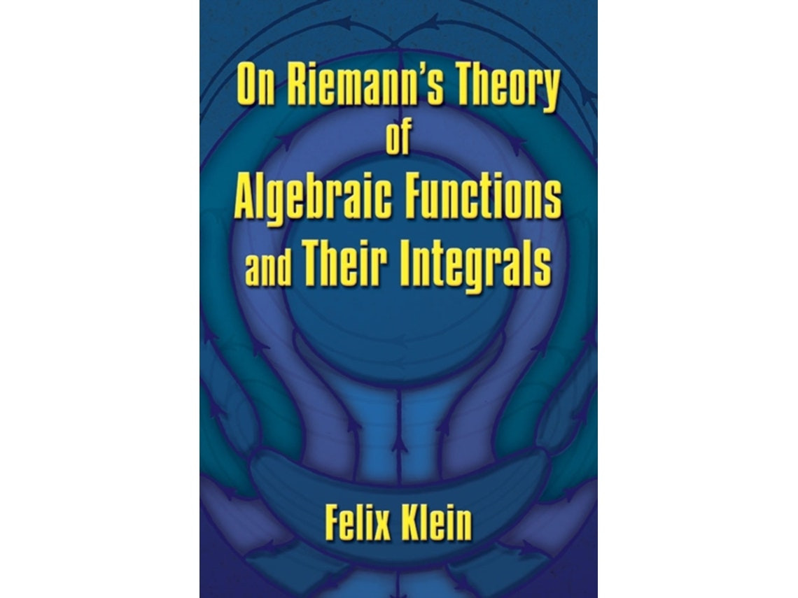 On Riemann's Theory of Algebraic Functions and Their Integrals de Felix Klein (Inglés)