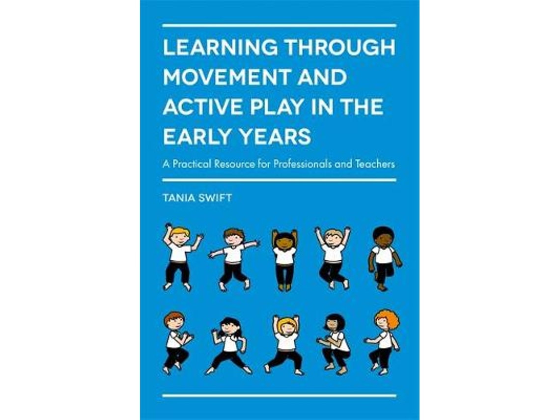 Learning Through Movement and Active Play in the Early Years by Tania Swift (English)