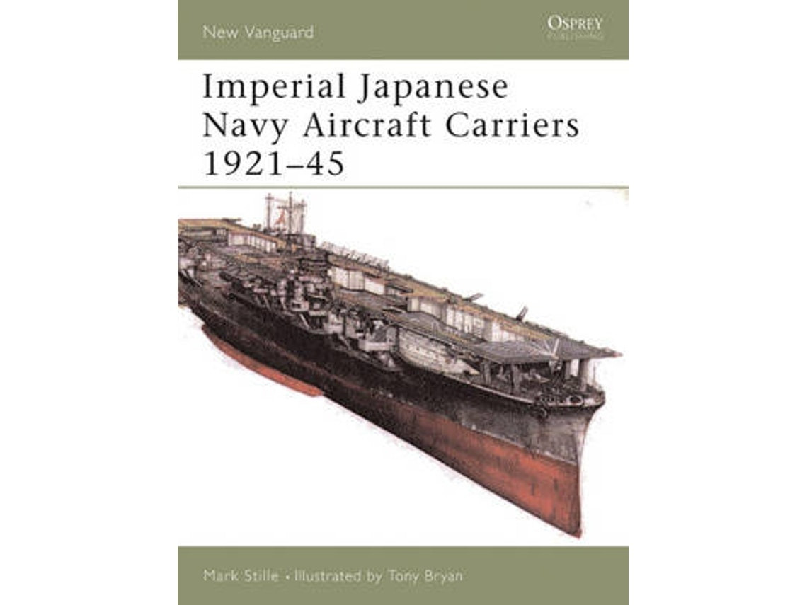 Imperial Japanese Navy Aircraft Carriers 1921-45 de Mark Stille (Inglés)