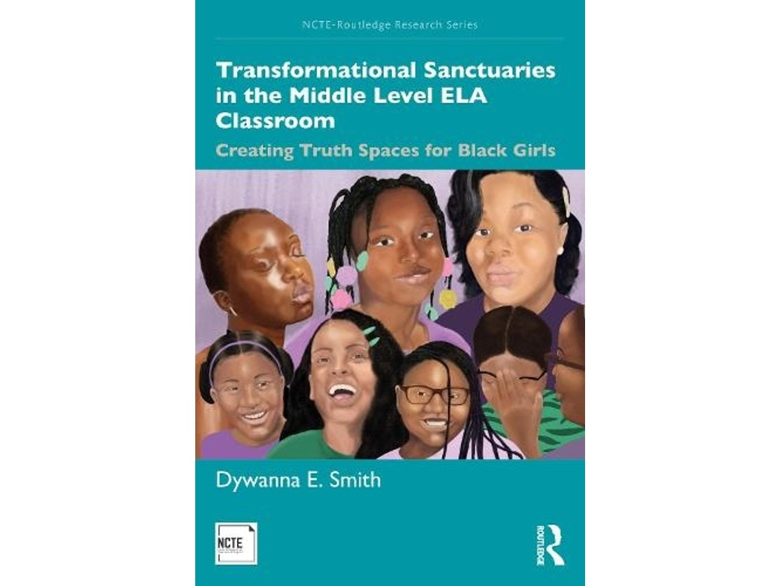 Transformational Sanctuaries in the Middle Level ELA Classroom de Dywanna Smith (Inglés)