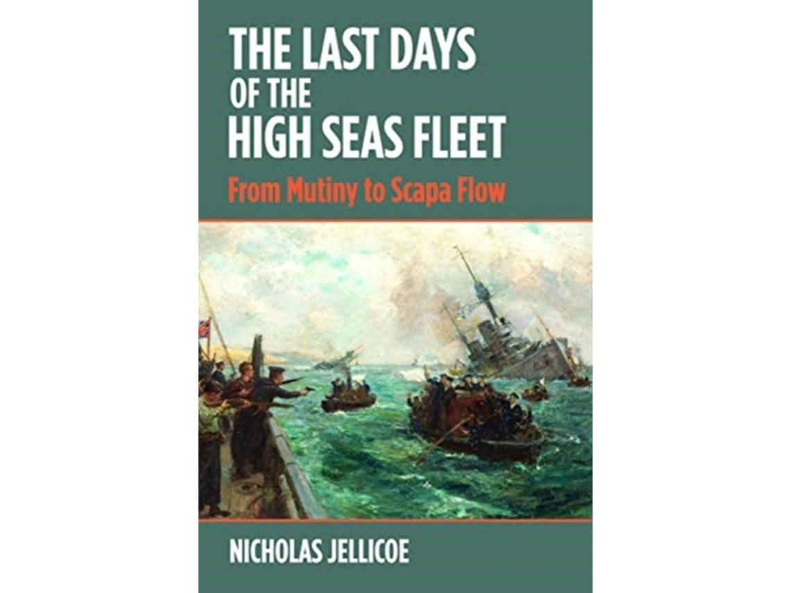The Last Days of the High Seas Fleet by Nicholas C Jellicoe (English)