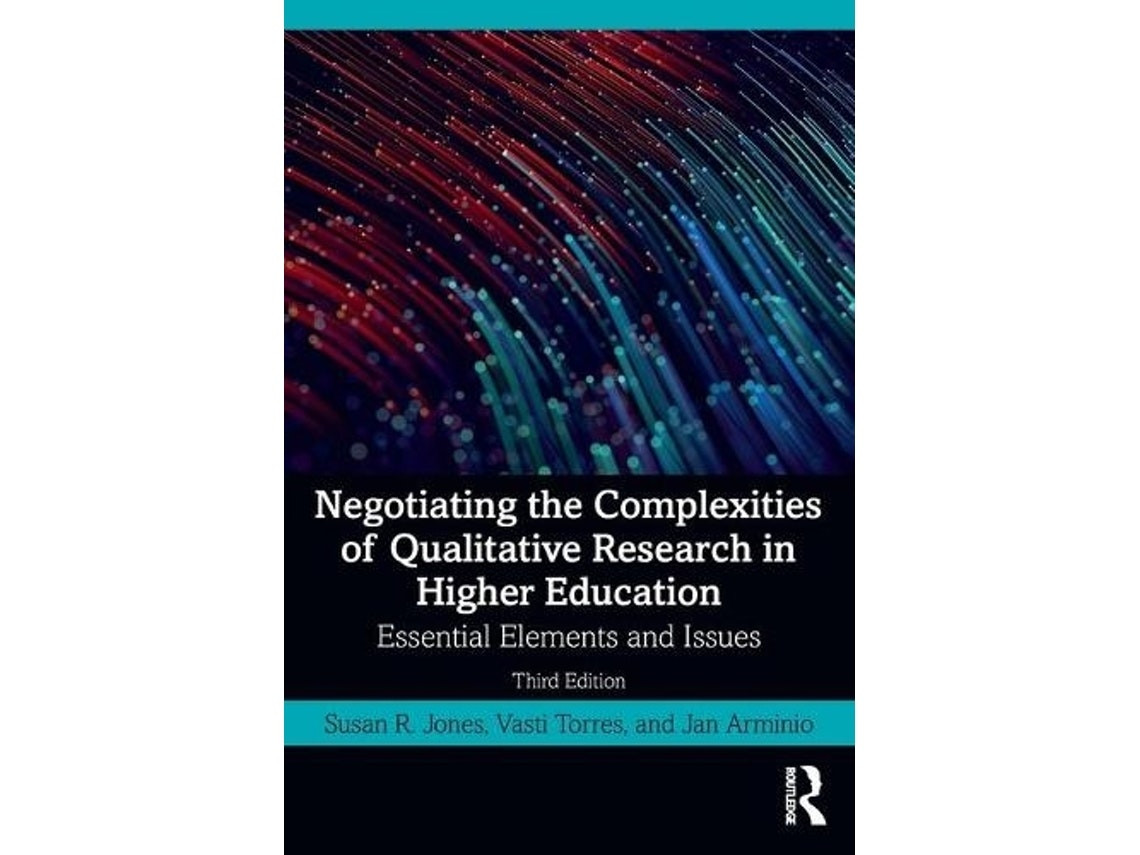 Negotiating the Complexities of Qualitative Research in Higher Education by Susan R. Jones and Vasti Torres (English)