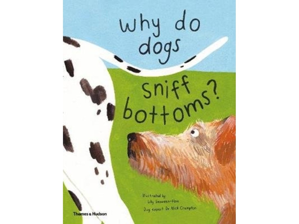 Why Do Dogs Sniff Bottoms? de Lily Snowden-Fine (Inglés)