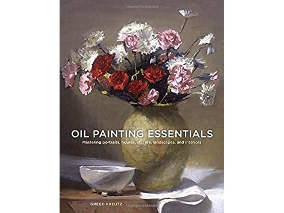 Oil Painting Essentials de G Kreutz (Inglés)