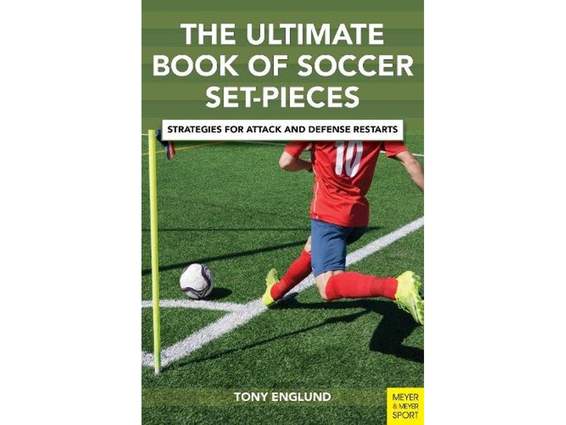 The Ultimate Book of Soccer Set-Pieces by Tony Englund (English)