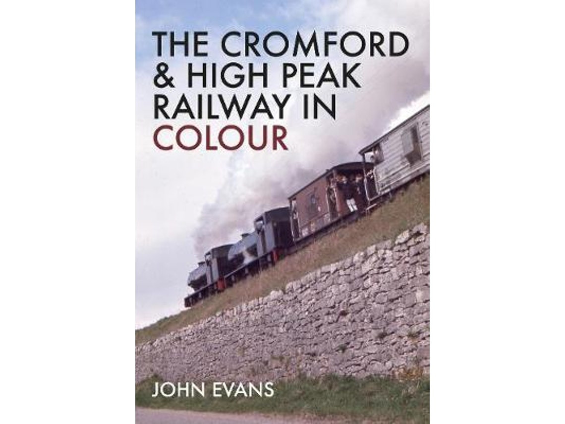 The Cromford & High Peak Railway in Colour by John Evans (English)