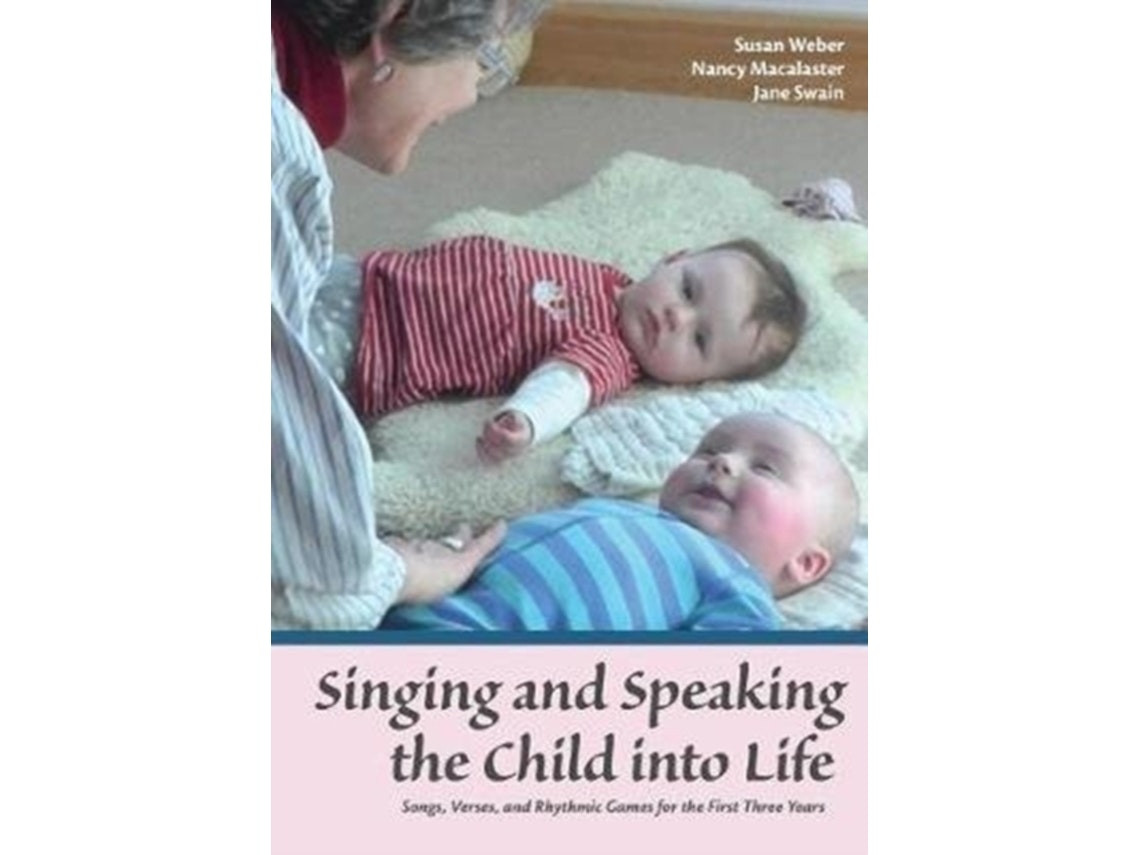 Singing and Speaking the Child into Life de Susan Weber, Nancy Macalaster y Jane Swain (Inglés)