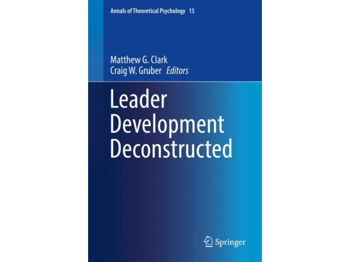 Leader Development Deconstructed by Craig W Gruber and Matthew G Clark (English)