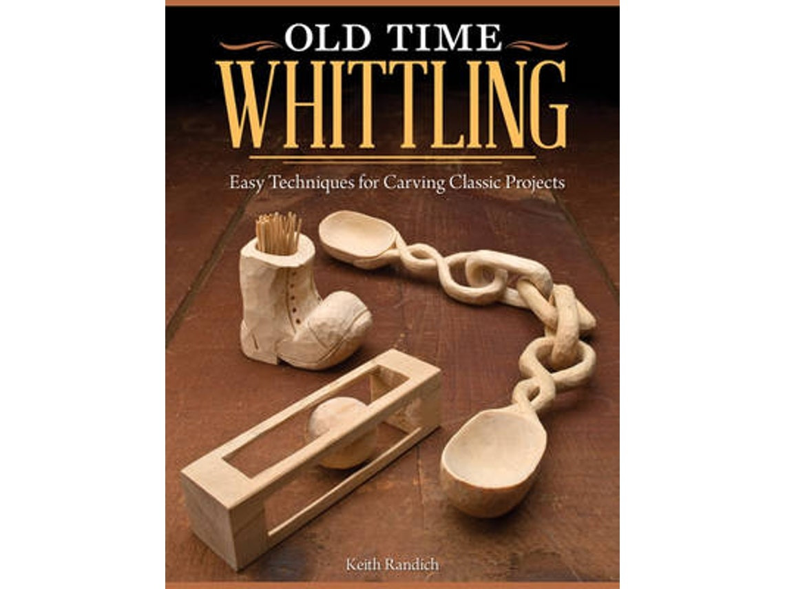Old Time Whittling by Keith Randich (English)