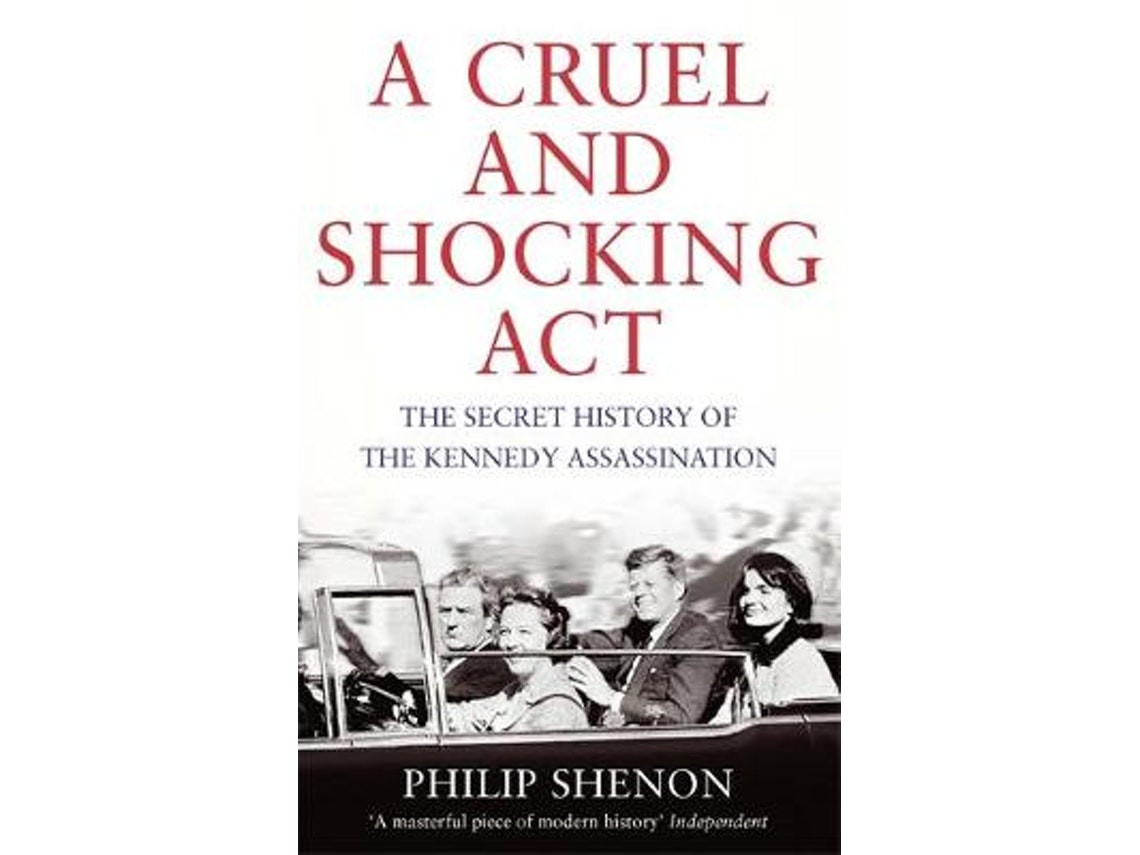 A Cruel and Shocking Act by Philip Shenon (English)
