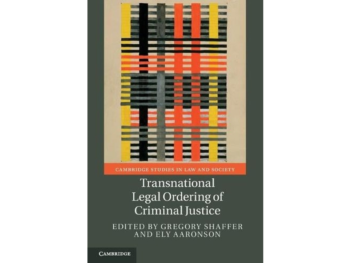 Transnational Legal Ordering of Criminal Justice by Gregory Shaffer and Ely Aaronson (English)