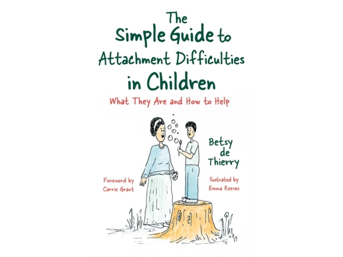 The Simple Guide to Attachment Difficulties in Children de Betsy de Thierry (Inglés)