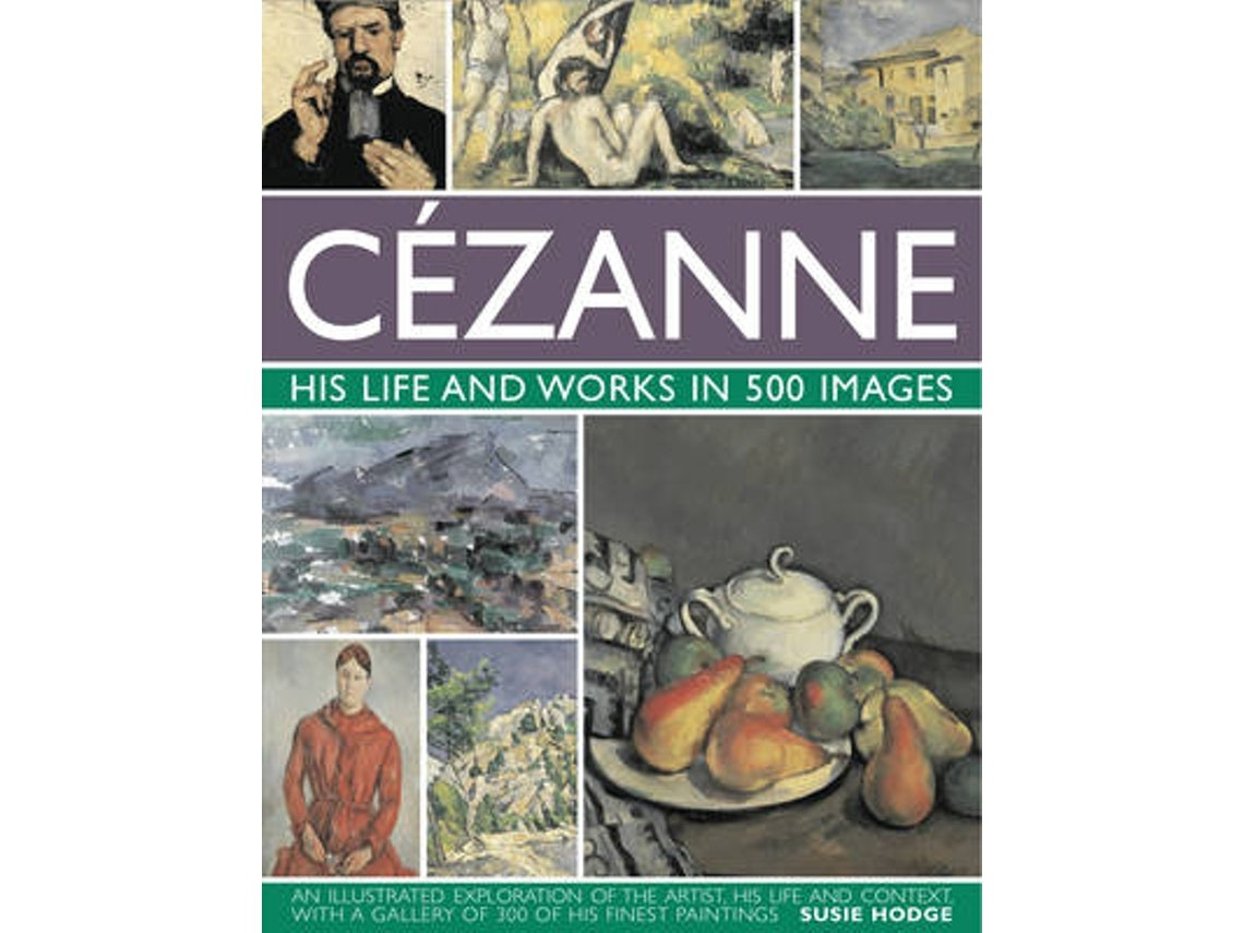 Cezanne: his life and works in 500 images by Susie Hodge (English)