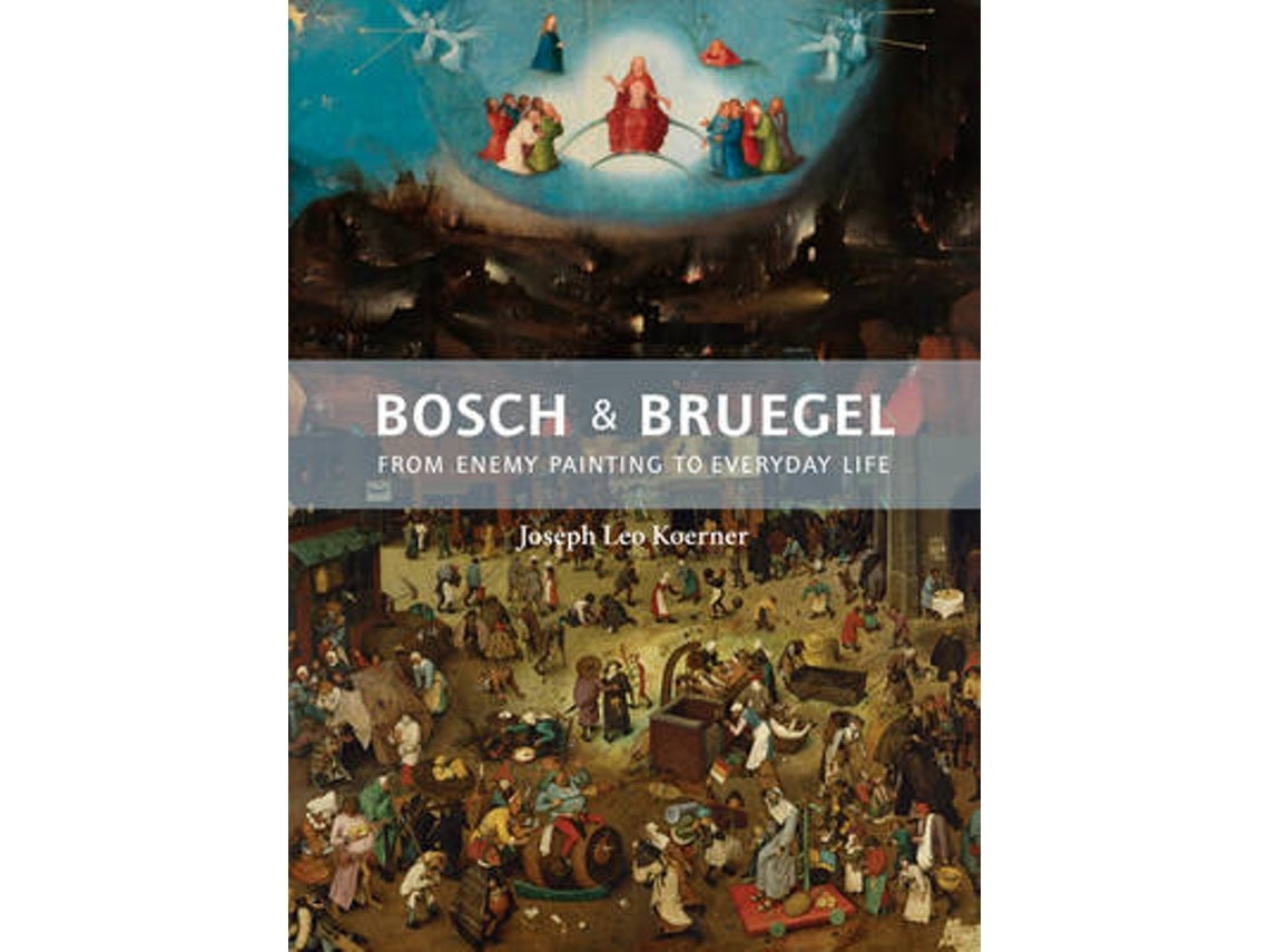Bosch and Bruegel de Joseph Leo Koerner (Inglés)