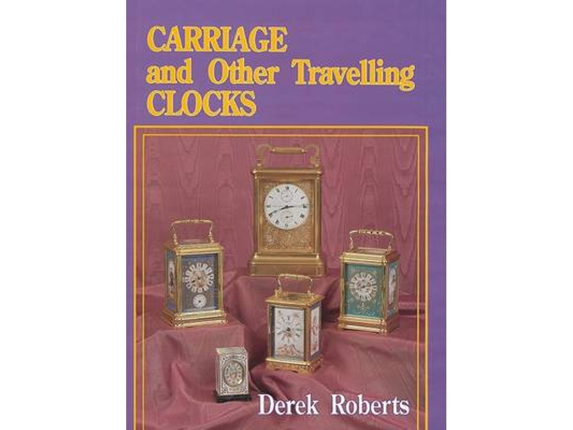 Carriage and Other Traveling Clocks de Derek Roberts (Inglés)