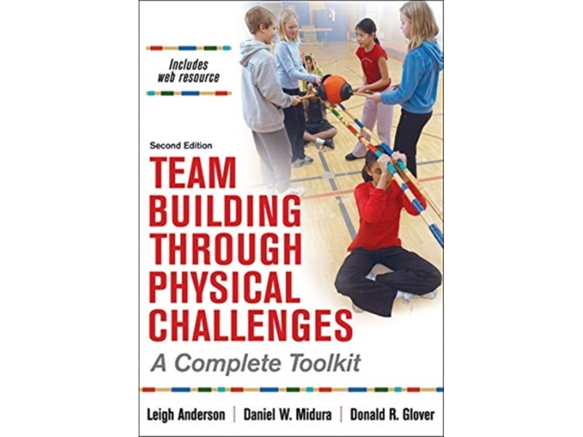Team Building Through Physical Challenges by Leigh Ann Anderson, Daniel M Midura and Donald R Glover (English)