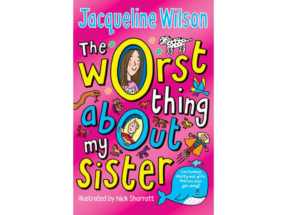 The Worst Thing About My Sister by Jacqueline Wilson (English)