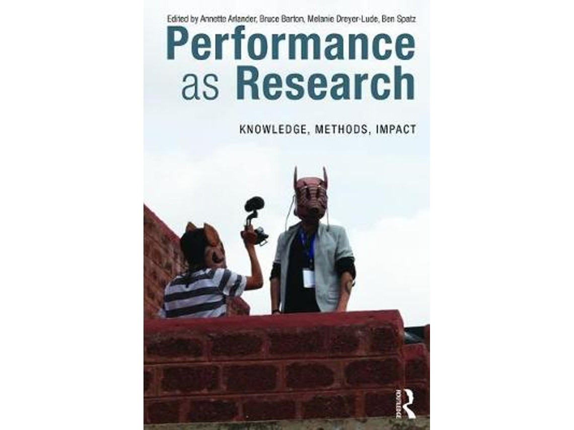 Performance as Research edited by Annette Arlander, Bruce Barton, Melanie Dreyer Lude and Ben Spatz (English)