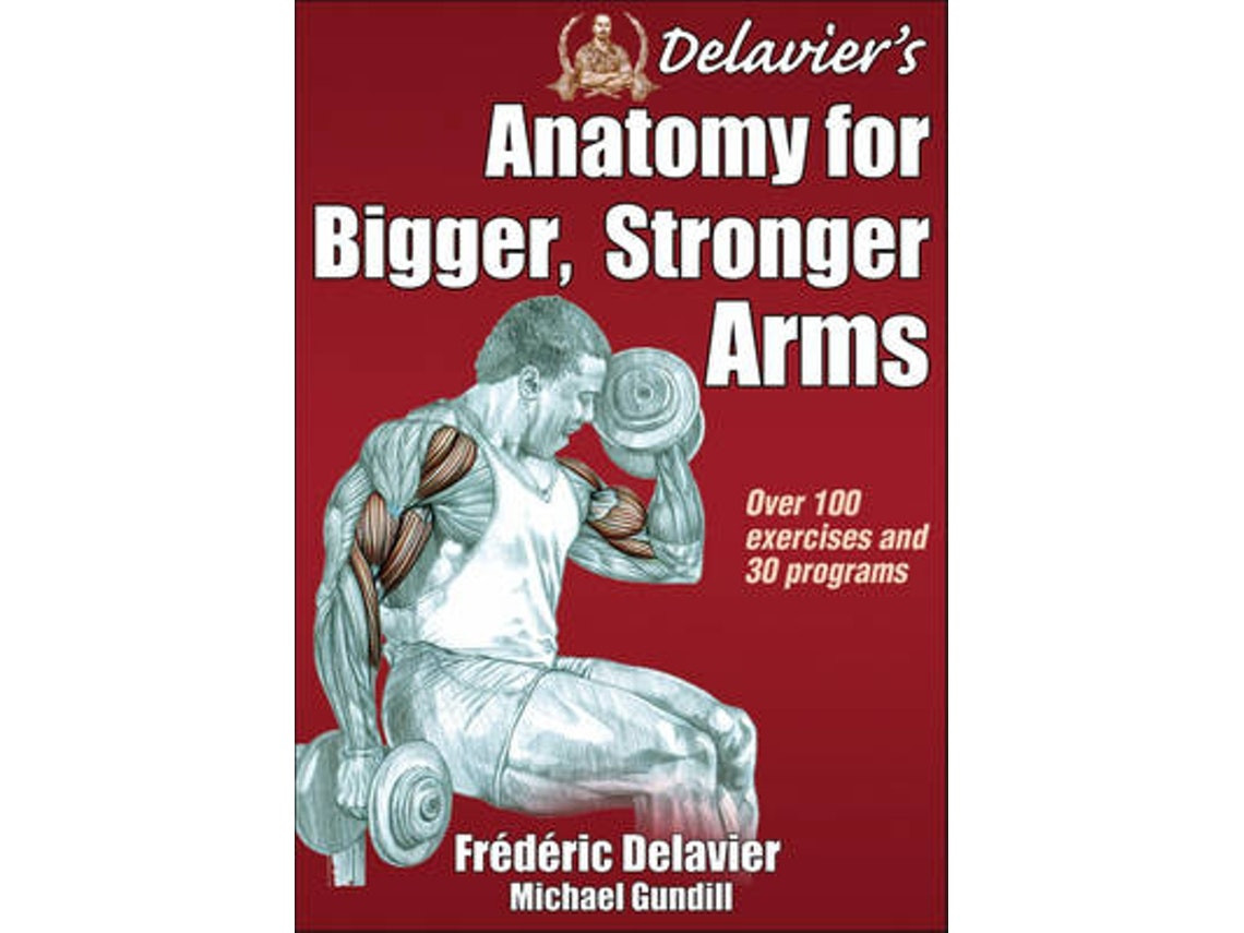 Delavier's Anatomy for Bigger, Stronger Arms by Frederic Delavier and Michael Gundill (English)