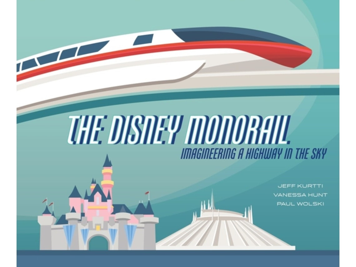The Disney Monorail de Jeff Kurtti, Vanessa Hunt y Paul Wolski (Inglés)