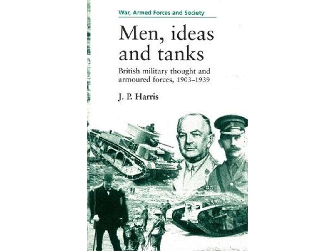 Men, Ideas and Tanks by J. P. Harris (English)