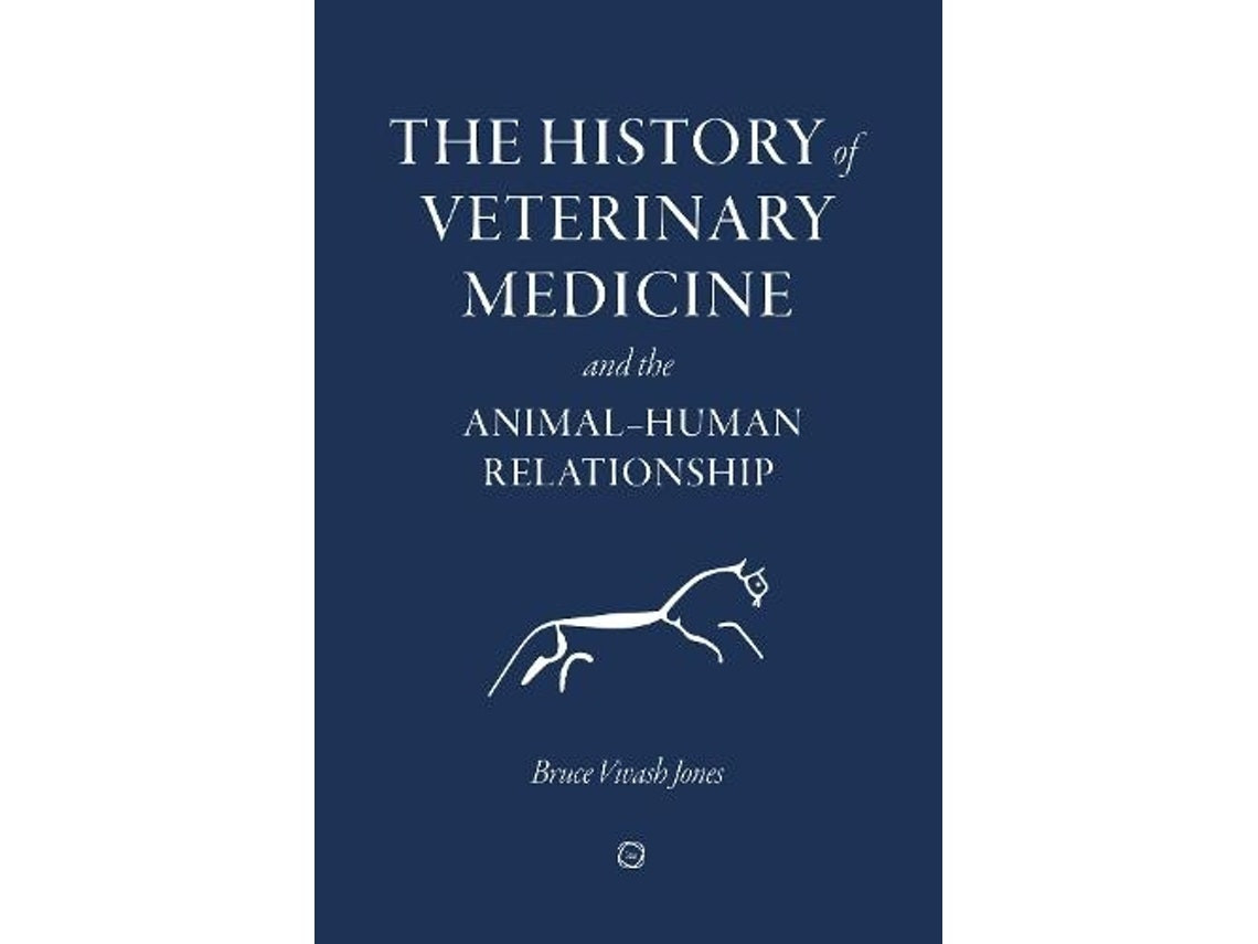 The History of Veterinary Medicine and the Animal-Human Relationship by Bruce Vivash Jones (English)