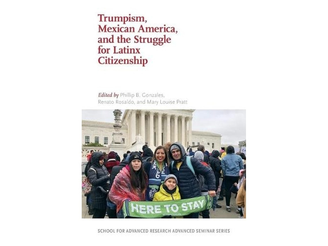 Trumpism, Mexican America and the Struggle for Latinx Citizenship de Phillip B Gonzales, Renato Rosaldo, Mary Louise Pratt (Inglés)