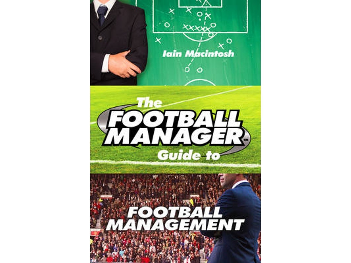 The Football Manager's Guide to Football de Iain Macintosh (Inglés)