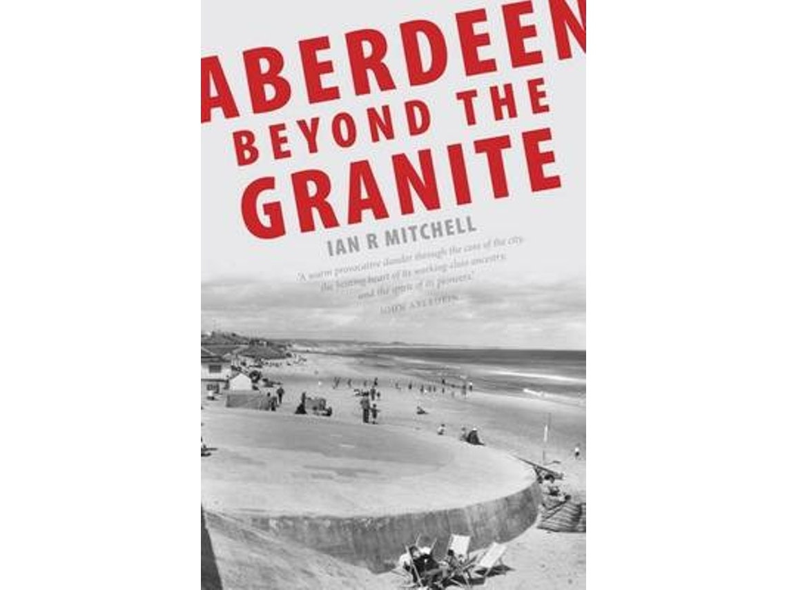 Aberdeen Beyond the Granite de Ian R Mitchell (Inglés)