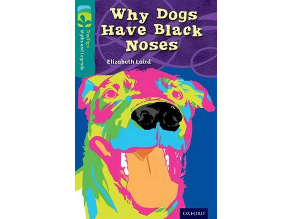 Oxford Reading Tree: Treetops Myths and Legends — Why Dogs Have Black Noses by Elizabeth Laird (English)