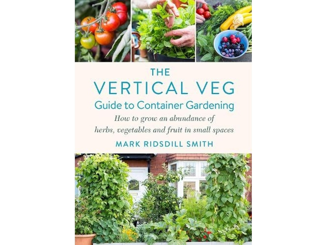 The Vertical Veg Guide to Container Gardening de Mark Ridsdill Smith (Inglés)