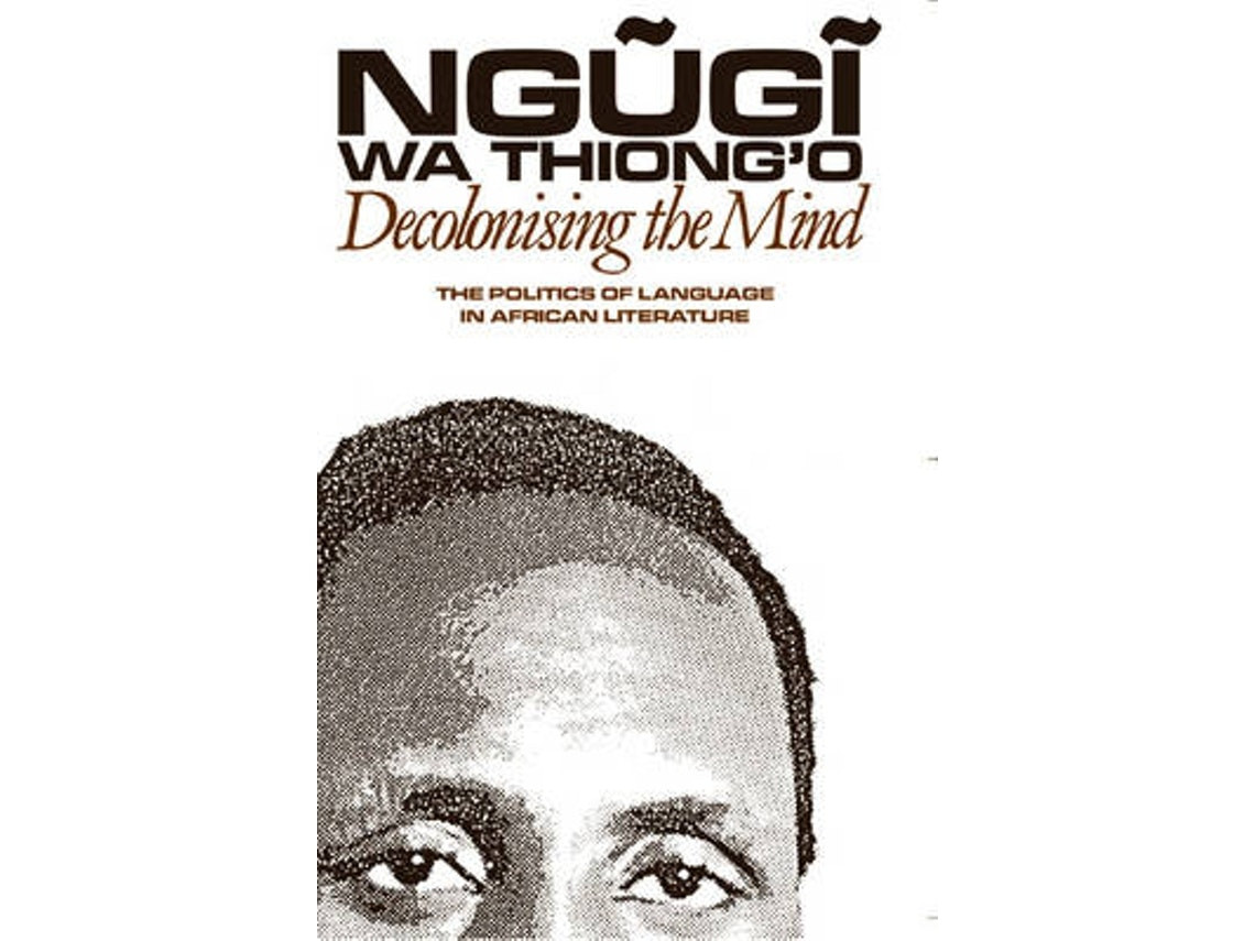 Decolonising the Mind de Ngugi wa Thiong'o (Inglés)