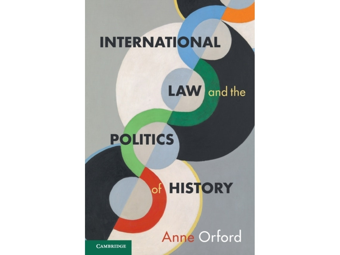 International Law and the Politics of History by Anne Orford (English)