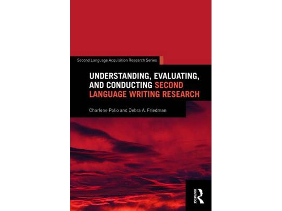 Understanding, Evaluating and Conducting Second Language Writing Research by Debra Friedman (English)