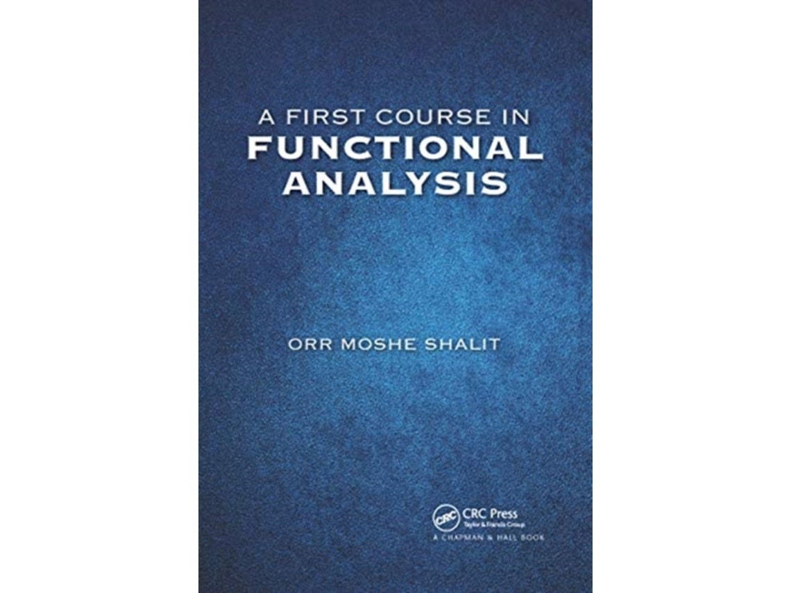 A First Course in Functional Analysis by Orr Moshe Shalit (English)