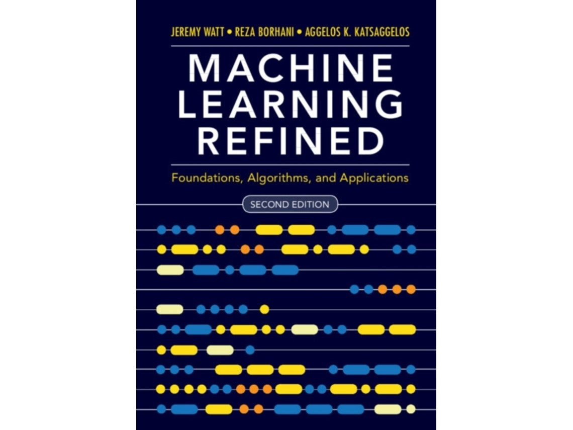 Machine Learning Refined by Jeremy Watt, Reza Borhani and Aggelos K. Katsaggelos (English)