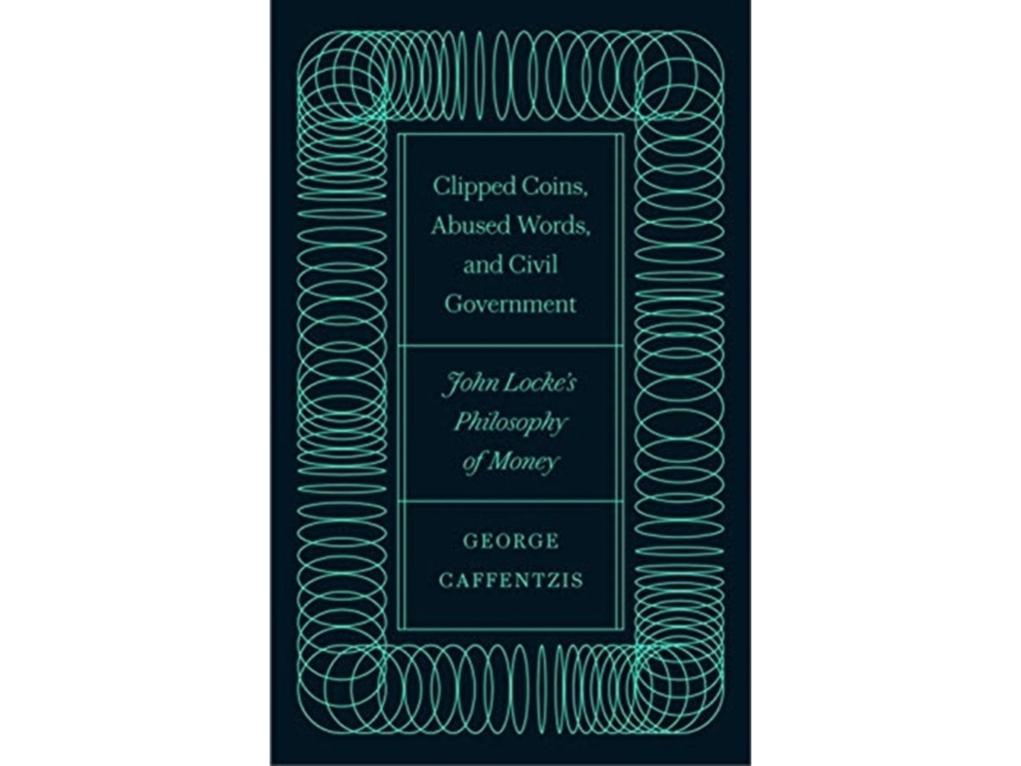 Clipped Coins, Abused Words and Civil Government de George Caffentzis (Inglés)