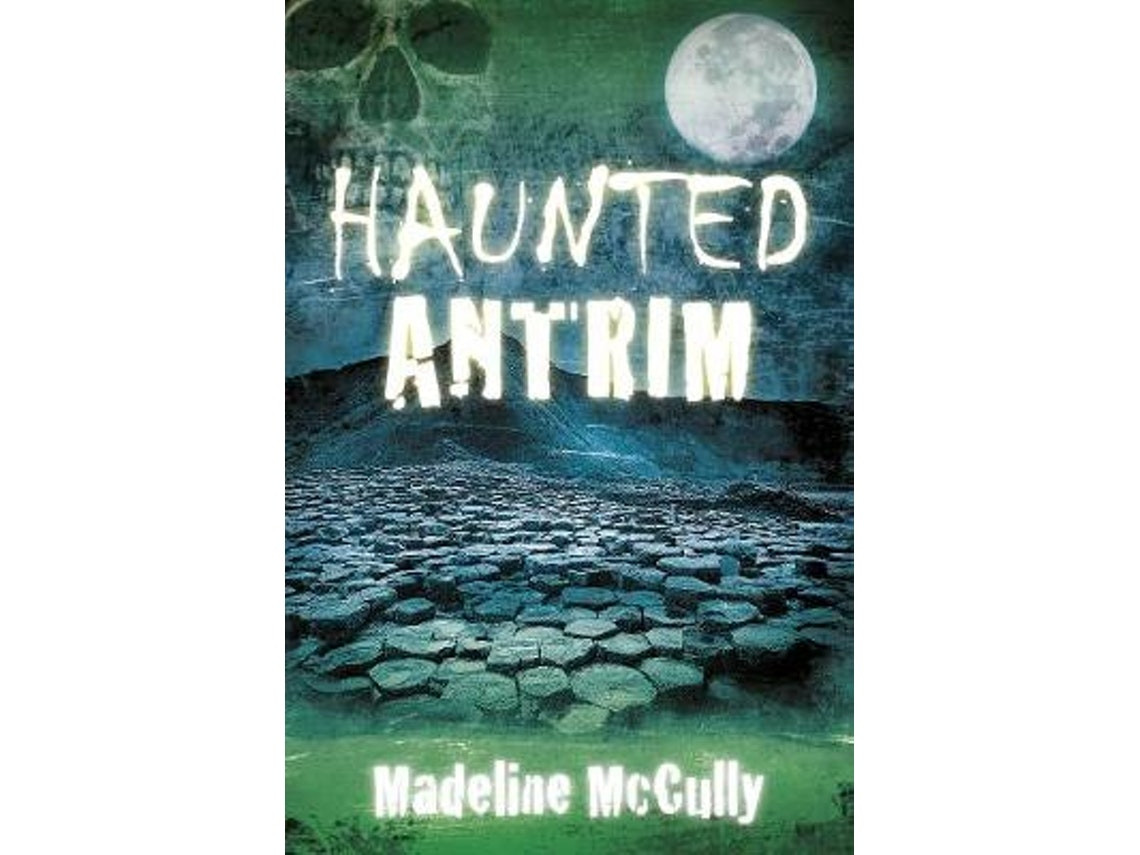 Haunted Antrim de Madeline McCully (Inglés)