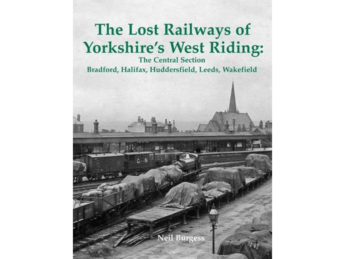 The Lost Railways of Yorkshire's West Riding: The Central Section de Neil Burgess (Inglés)