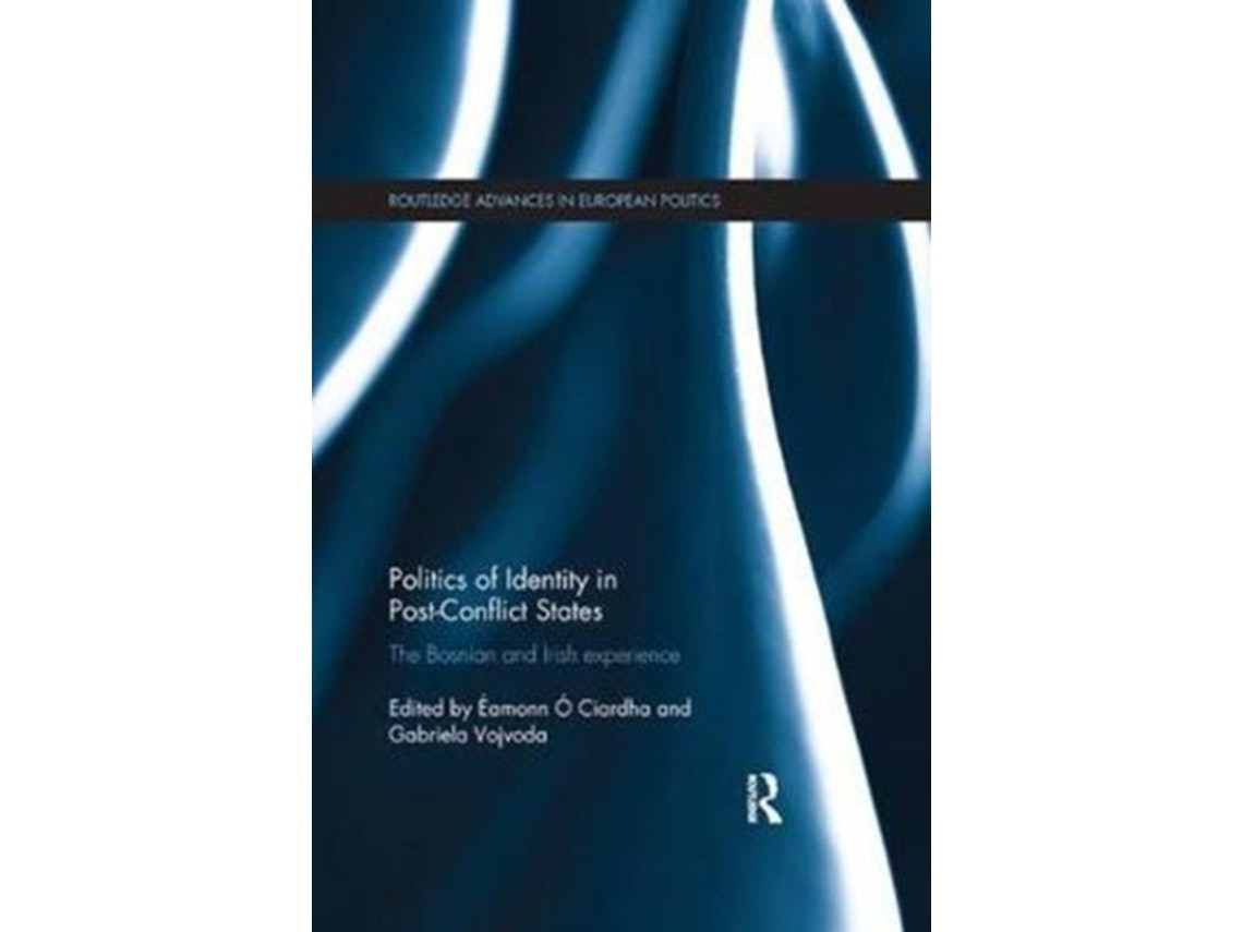 Politics of Identity in Post-Conflict States by Eamonn O Ciardha and Gabriela Vojvoda (English)