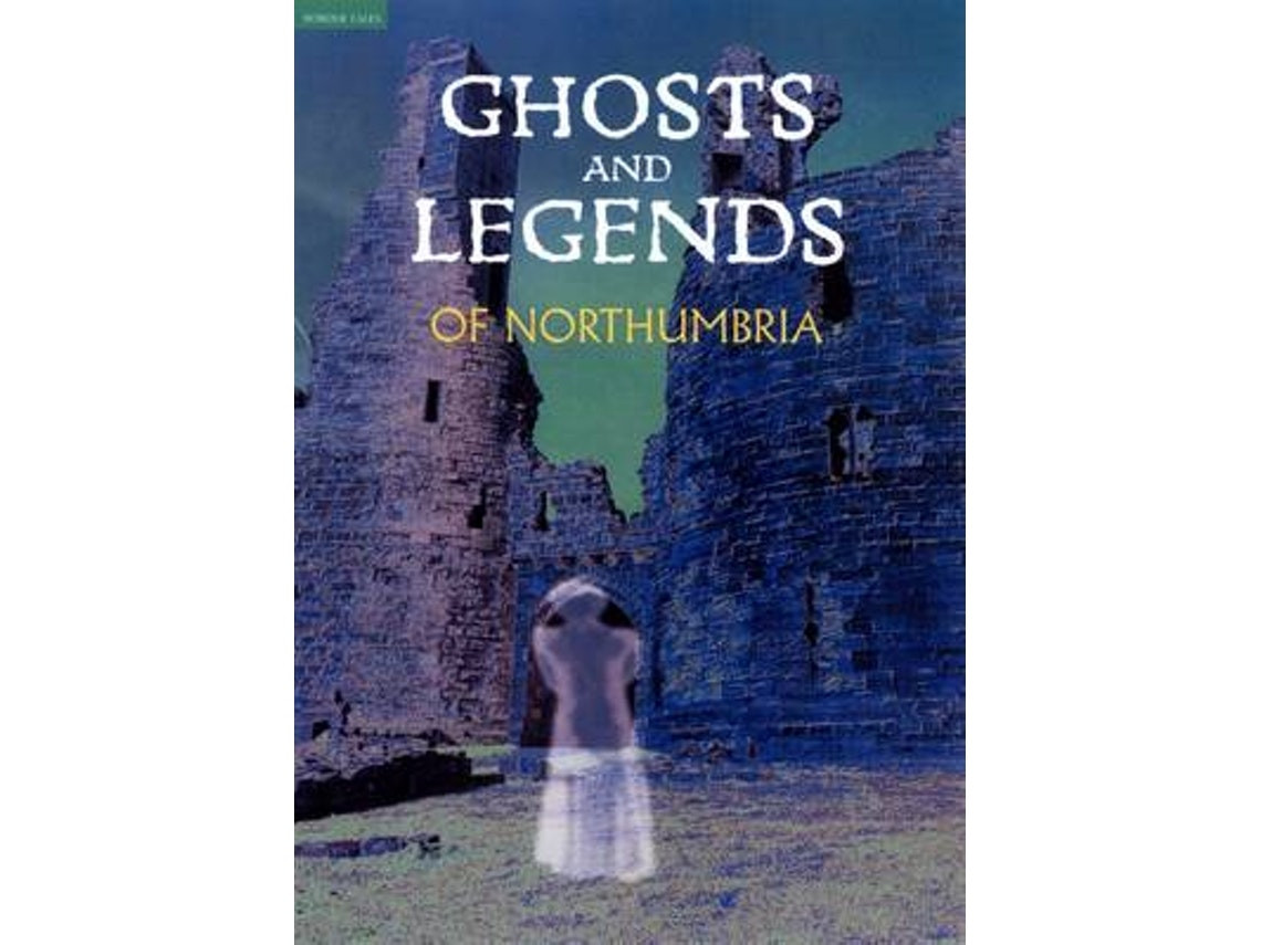 Ghosts and Legends of Northumbria by Beryl Homes (English)